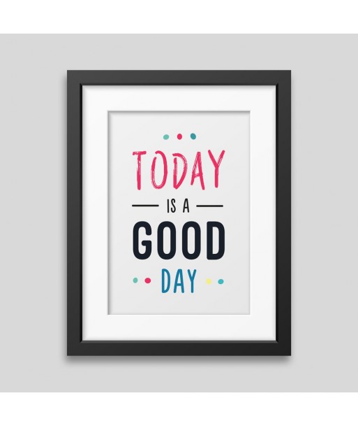 Affiche encadrée Today is a good day Affiche encadrée Today is a good day